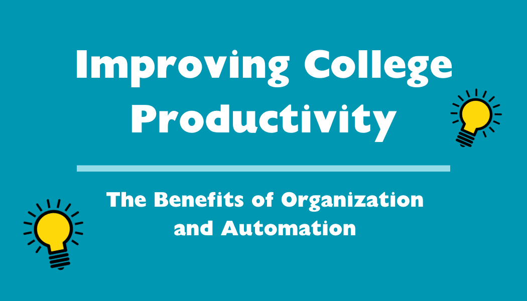 Improving College Productivity: The Benefits of Organization and Automation